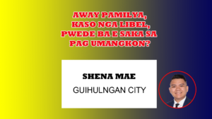 AWAY PAMILYA, KASO NGA LIBEL, PWEDE BA E SAKA SA PAG UMANGKON?